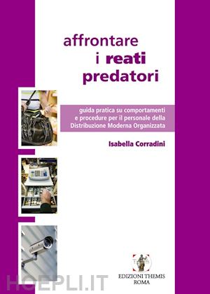 corradini isabella - affrontare i reati predatori. guida pratica su comportamenti e procedure per il