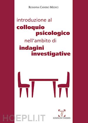 canero medici rosanna - introduzione al colloquio psicologico nell'ambito di indagini investigative