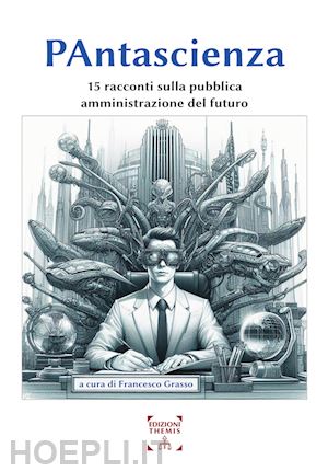 grasso f. (curatore) - pantascienza. 15 racconti sulla pubblica amministrazione del futuro