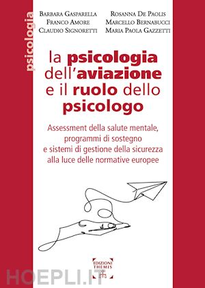  - la psicologia dell'aviazione e il ruolo dello psicologo. assessment della salute mentale, programmi di sostegno e sistemi di gestione della sicurezza alla luce delle normative europee