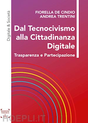 de cindio fiorella; trentini andrea - dal tecnocivismo alla cittadinanza digitale. trasparenza e partecipazione