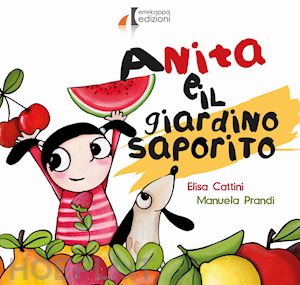 cattini elena; prandi manuela - anita e il giardino saporito