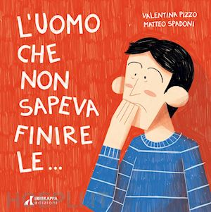 pizzo valentina - l'uomo che non sapeva finire le.... ediz. illustrata