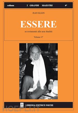 klein jean - essere. vol. 4: accostamenti alla non dualita'