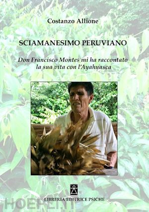 allione costanzo; - sciamanesimo peruviano - don francisco montes e l'ayuahuasca