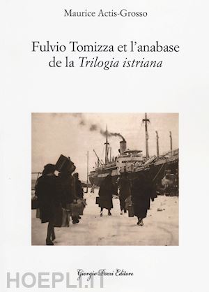 actis grosso maurice - fulvio tomizza et l'anabase de la «trilogia istriana». ediz. francese
