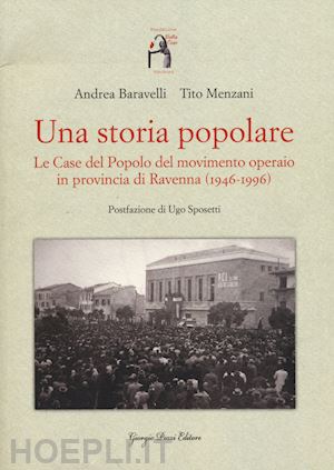 baravelli andrea; menzani tito - una storia popolare. le case del popolo del movimento operaio in provincia di ravenna (1946-1996). con dvd-rom