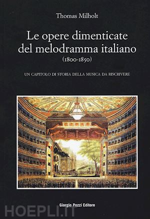 milholt thomas - le opere dimenticate del melodramma italiano (1800-1850)