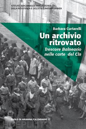 curtarelli barbara - un archivio ritrovato. trescore balneario nelle carte del cln