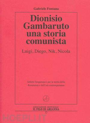 fontana gabriele - dionisio gambaruto. una storia comunista.