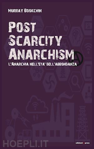 bookchin murray - post scarcity anarchism - l'anarchia nell'eta' dell'abbondanza