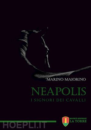 maiorino marino - neapolis. i signori dei cavalli