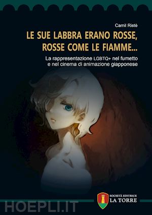 ristè camil - «le sue labbra erano rosse, rosse come le fiamme...». la rappresentazione lgbtq+ nel fumetto e nel cinema di animazione giapponese