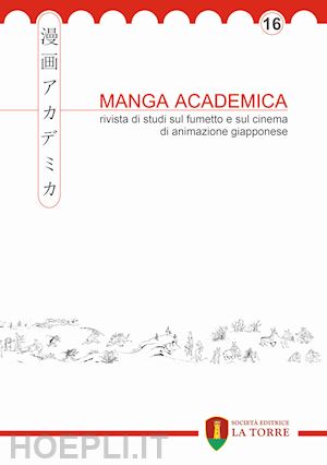  - manga academica. rivista di studi sul fumetto e sul cinema di animazione giapponese (2023). vol. 16