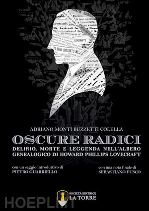 monti buzzetti colella adriano - oscure radici. delirio, morte e leggenda nell'albero genealogico di howard phillips lovecraft