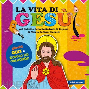 esposito clara - la vità di gesù nel paliotto della cattedrale di teramo di nicola da guardiagrele. colora e gioca