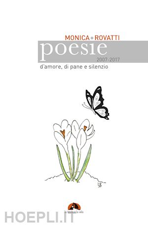 rovatti monica - poesie d'amore, di pane e silenzio 2007-2017