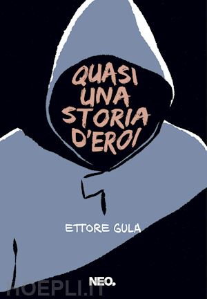 gula ettore - quasi una storia d'eroi