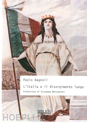 bagnoli paolo - l'italia e il risorgimento lungo