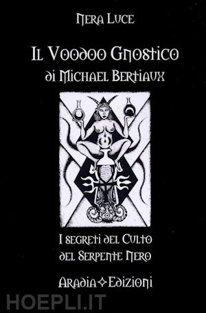 nera luce - voodoo gnostico di michael bertiaux. i segreti del culto del serpente nero