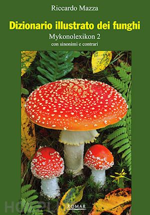 mazza riccardo - dizionario illustrato dei funghi - mykonolexikon 2