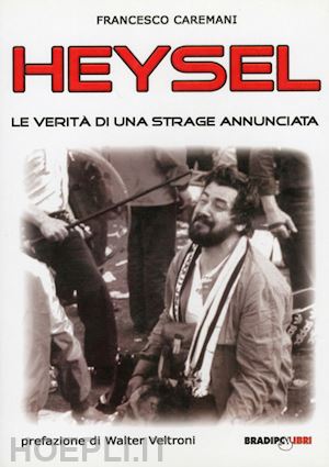 caremani francesco - heysel. le verita' di una strage annunciata