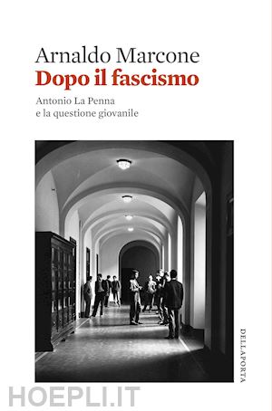 marcone arnaldo - dopo il fascismo. antonio la penna e la questione giovanile