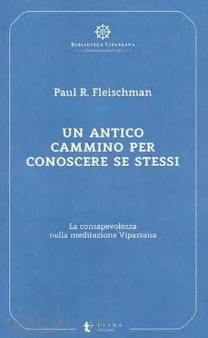 fleischman paul r.; confalonieri p. (curatore) - antico cammino per conoscere se stessi. la consapevolezza nella meditazione vipa