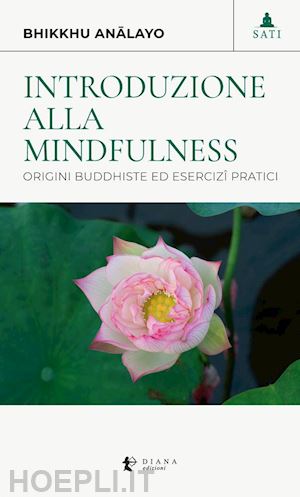 analayo (bhikkhu); costanzo a. (curatore) - introduzione alla mindfulness. origini buddhiste ed esercizi pratici