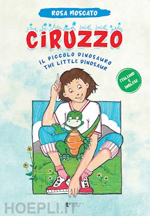 moscato rosa - ciruzzo. il piccolo dinosauro-the little dinosaur. ediz. multilingue