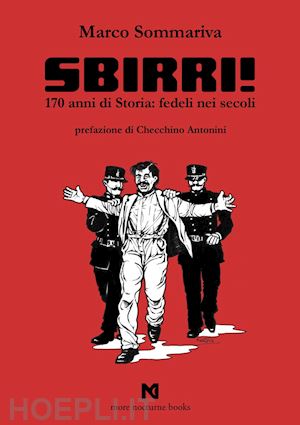 sommariva marco - sbirri!. 170 anni di storia: fedeli nei secoli. ediz. illustrata