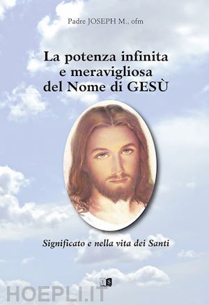  - la potenza infinita e meravigliosa del nome di gesù. significato e vita dei santi