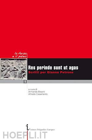 bisanti a.(curatore); casamento a.(curatore) - res perinde sunt ut agas. scritti per gianna petrone