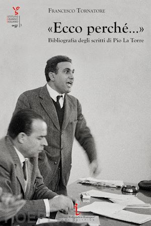 tornatore francesco - «ecco perché...». bibliografia degli scritti di pio la torre