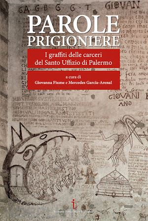 Parole Prigioniere. I Graffiti Delle Carceri Del Santo 