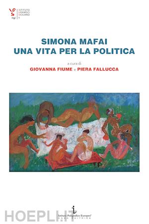 fiume g.(curatore); fallucca p.(curatore) - simona mafai, una vita per la politica