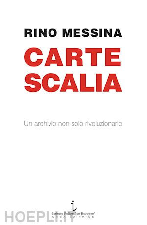 messina rino - carte scalia. un archivio non solo rivoluzionario