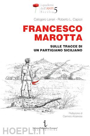 laneri calogero; capizzi roberto liborio - francesco marotta. sulle tracce di un partigiano siciliano