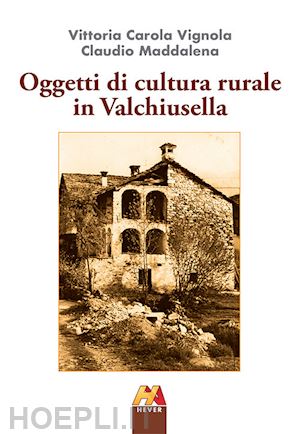 vignola vittoria carola - oggetti di cultura rurale in valchiusella