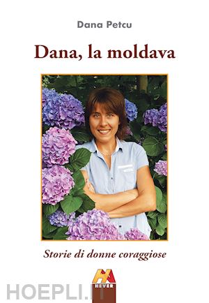 petcu dana - dana, la moldava. storie di donne coraggiose