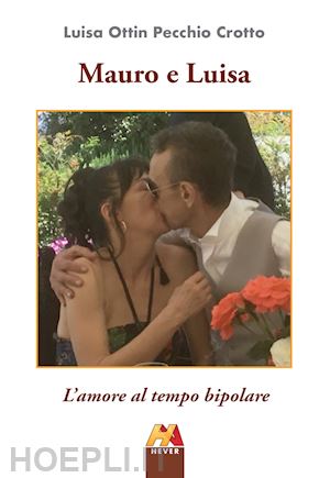 ottin pecchio crotto luisa - mauro e luisa. l'amore al tempo bipolare