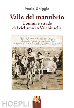 ghiggio paolo - valle del manubrio. uomini e strade del ciclismo in valchiusella