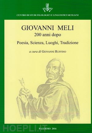 ruffino g. (curatore) - giovanni meli 200 anni dopo. poesia, scienza, luoghi, tradizione. atti del conve