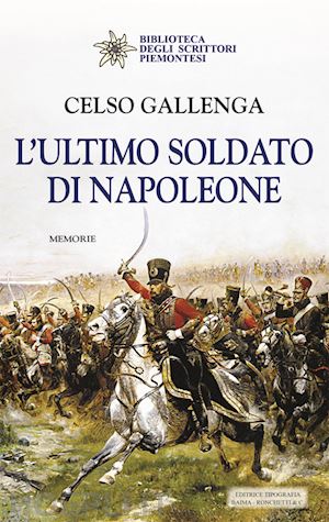 gallenga celso - l'ultimo soldato di napoleone