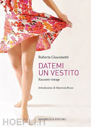 giacometti roberta - datemi un vestito. racconti vintage