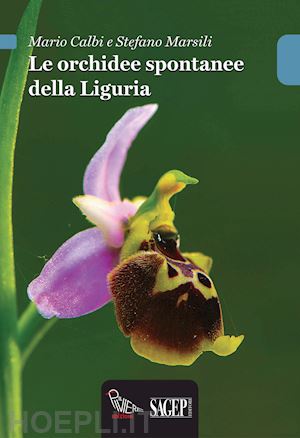 calbi mario; marsili stefano - le orchidee spontanee della liguria