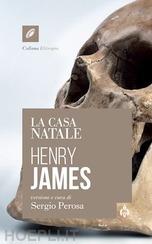 james henry; perosa s. (curatore) - la casa natale