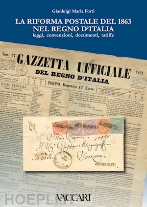 forti gianluigi maria - la riforma postale del 1863 nel regno d'italia. leggi, convenzioni, documenti, tariffe