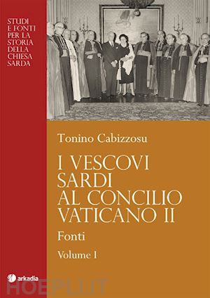 cabizzosu tonino - i vescovi sardi al concilio vaticano ii. vol. 1: fonti.