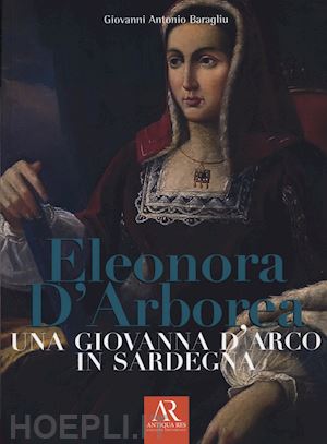 baragliu giovanni antonio - eleonora d'arborea. una giovanna d'arco in sardegna